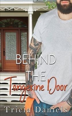 Behind The Tangerine Door by Daniels, Tricia