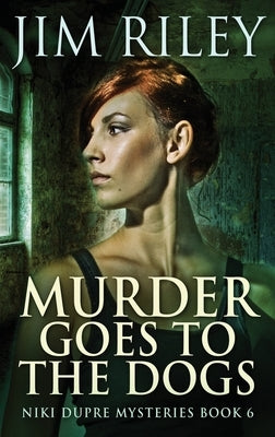 Murder Goes To The Dogs by Riley, Jim
