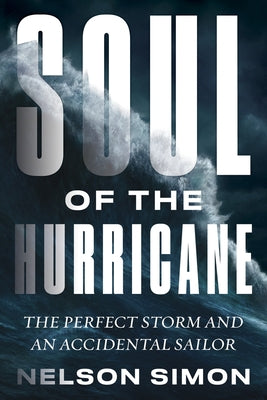 Soul of the Hurricane: The Perfect Storm and an Accidental Sailor by Simon, Nelson