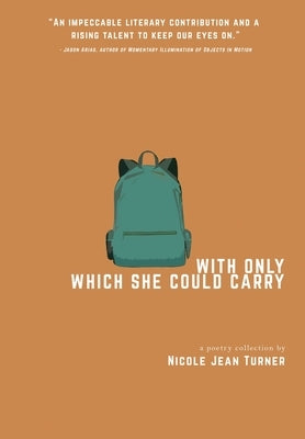 With Only Which She Could Carry: a poetry collection by Turner, Nicole Jean