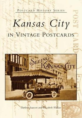 Kansas City in Vintage Postcards by Isaacson, Darlene