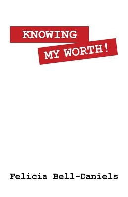 Knowing My Worth! by Bell-Daniels, Felicia