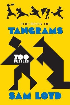 The Book of Tangrams: 700 Puzzles by Loyd, Sam