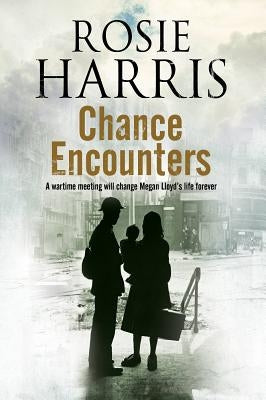 Chance Encounters: A World War II Historical Saga by Harris, Rosie