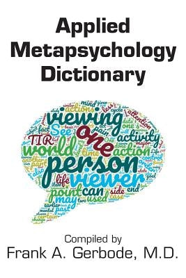 Applied Metapsychology Dictionary by Gerbode, Frank A.