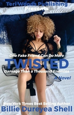 Twisted: One fake friend can do more damage than a 1000 enemies by Shell, Billie Dureyea