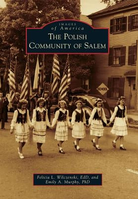 The Polish Community of Salem by Wilczenski, Felicia L.