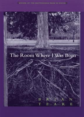 The Room Where I Was Born by Teare, Brian