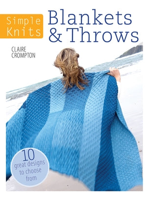 Simple Knits - Blankets & Throws: 10 Great Designs to Choose from by Crompton, Clare