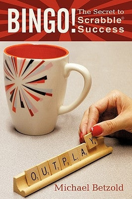 Bingo!: The Secret to Scrabble Success by Michael Betzold, Betzold