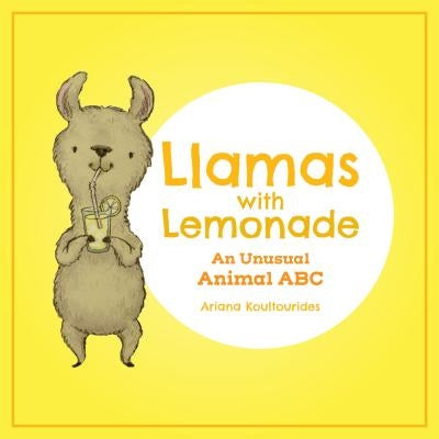 Llamas with Lemonade: An Unusual Animal ABC by Koultourides, Ariana