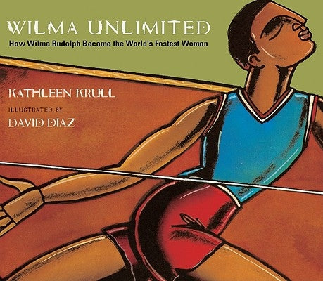 Wilma Unlimited: How Wilma Rudolph Became the World's Fastest Woman by Krull, Kathleen