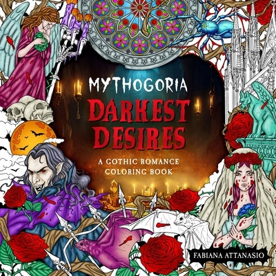 Mythogoria: Darkest Desires: A Gothic Romance Coloring Book by Attanasio, Fabiana