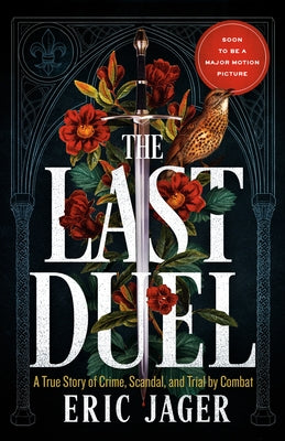 The Last Duel: A True Story of Crime, Scandal, and Trial by Combat in Medieval France by Jager, Eric