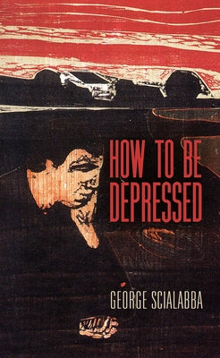 How to Be Depressed by Scialabba, George