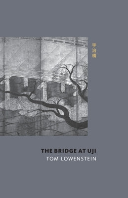 The Bridge at Uji by Lowenstein, Tom
