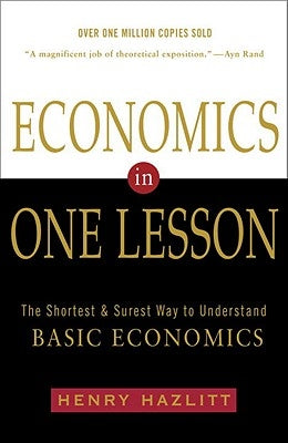 Economics in One Lesson: The Shortest and Surest Way to Understand Basic Economics by Hazlitt, Henry