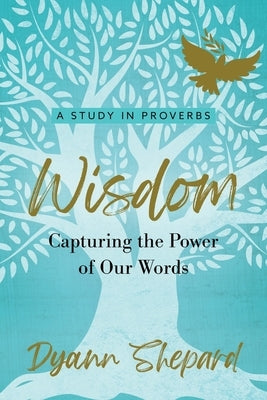 Wisdom: Capturing The Power of Our Words by Shepard, Dyann