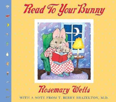Read to Your Bunny: (with a Note from T. Berry Brazelton, M. D.) by Wells, Rosemary
