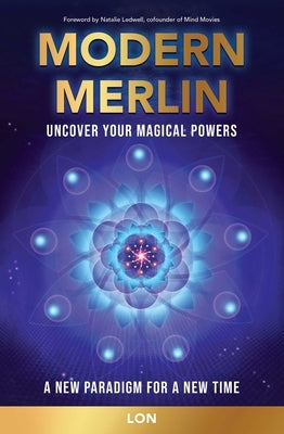 Modern Merlin: Uncover Your Magical Powers by Lon