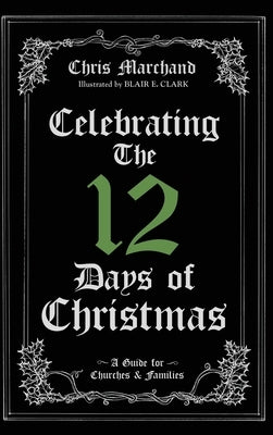 Celebrating The 12 Days of Christmas by Marchand, Chris