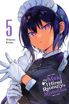 The Maid I Hired Recently Is Mysterious, Vol. 5 by Konbu, Wakame