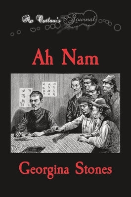 An Outlaw's Journal: Ah Nam by Stones, Georgina R.