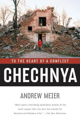 Chechnya: To the Heart of a Conflict by Meier, Andrew