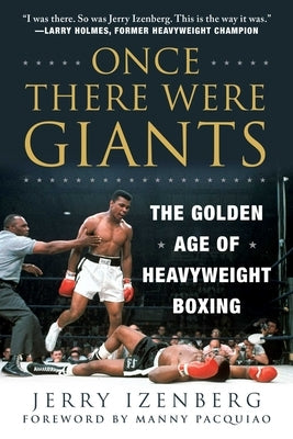 Once There Were Giants: The Golden Age of Heavyweight Boxing by Izenberg, Jerry
