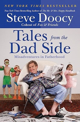Tales from the Dad Side: Misadventures in Fatherhood by Doocy, Steve