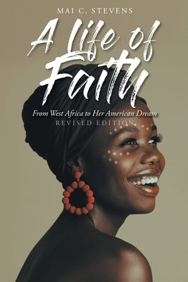 A Life of Faith: From West Africa to Her American Dream by Stevens, Mai C.