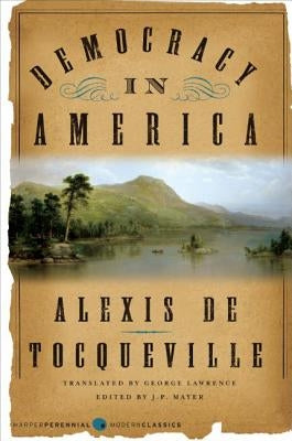 Democracy in America by de Tocqueville, Alexis