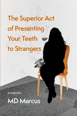 The Superior Act of Presenting Your Teeth to Strangers by Marcus