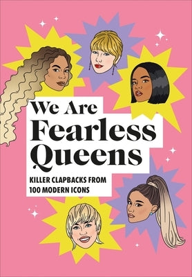 We Are Fearless Queens: Killer Clapbacks from Modern Icons by Pop Press