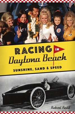 Racing in Daytona Beach: Sunshine, Sand and Speed by Redd, Robert