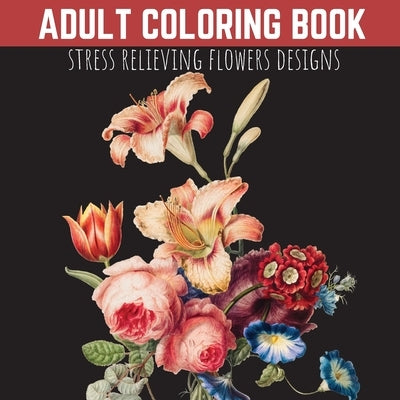 Adult Coloring Book: Stress Relieving Flowers Designs, Premium Illustrations by Press, Moondust