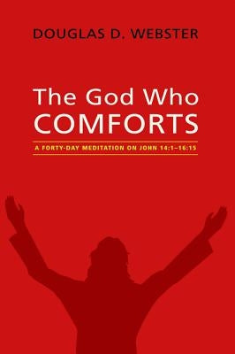 The God Who Comforts by Webster, Douglas D.