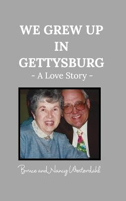 We Grew Up in Gettysburg: A Love Story by Bruce