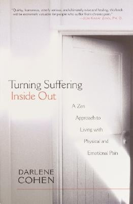 Turning Suffering Inside Out: A Zen Approach for Living with Physical and Emotional Pain by Cohen, Darlene