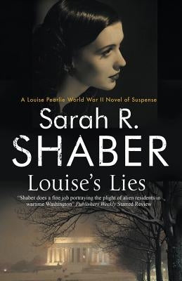 Louise's Lies: A 1940s Spy Thriller Set in Wartime Washington D.C. by Shaber, Sarah R.