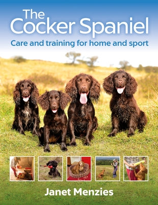 The Cocker Spaniel: Care and Training for Home and Sport by Menzies, Janet
