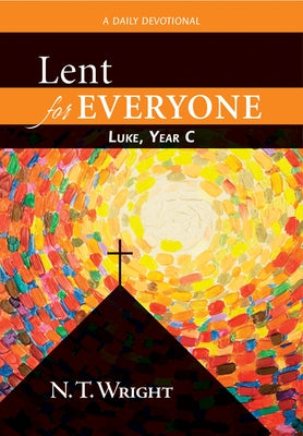 Lent for Everyone: Luke, Year C: A Daily Devotional by Wright, N. T.