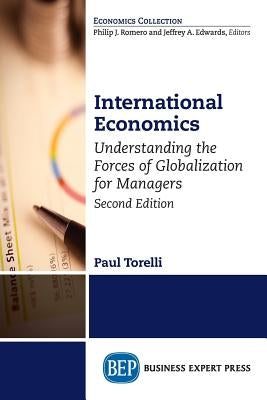 International Economics, Second Edition: Understanding the Forces of Globalization for Managers by Torelli, Paul