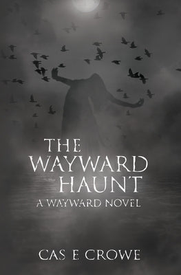 The Wayward Haunt by Crowe, Cas E.