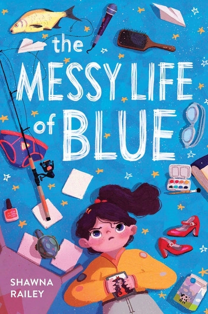 The Messy Life of Blue by Railey, Shawna