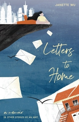 Letters to Home: A Memoir (& Other Stories by an ABC) by Wu