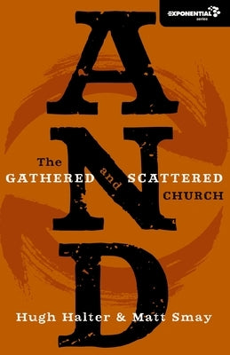 And: The Gathered and Scattered Church by Halter, Hugh