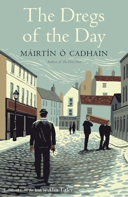 The Dregs of the Day by Ó. Cadhain, Máirtín