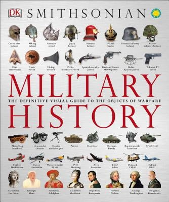 Military History: The Definitive Visual Guide to the Objects of Warfare by DK