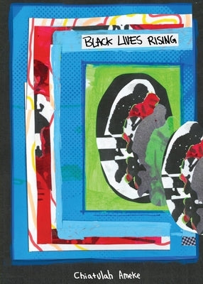 Black Lives Rising by Ameke, Chiatulah